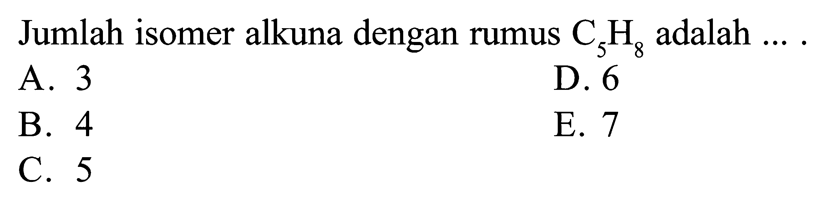 Jumlah isomer alkuna dengan rumus C5H8 adalah ... . 