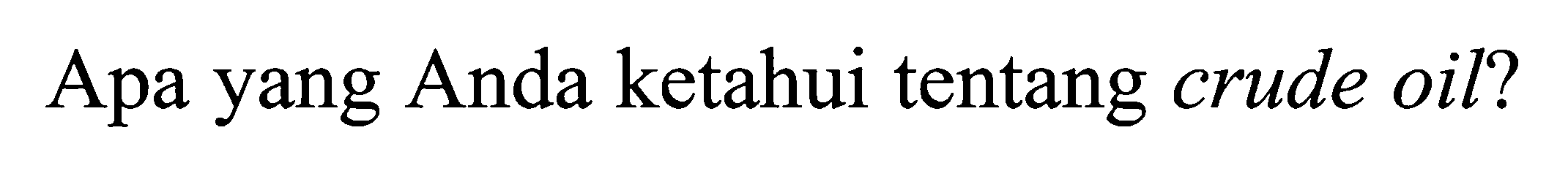 Apa yang Anda ketahui tentang crude oil?