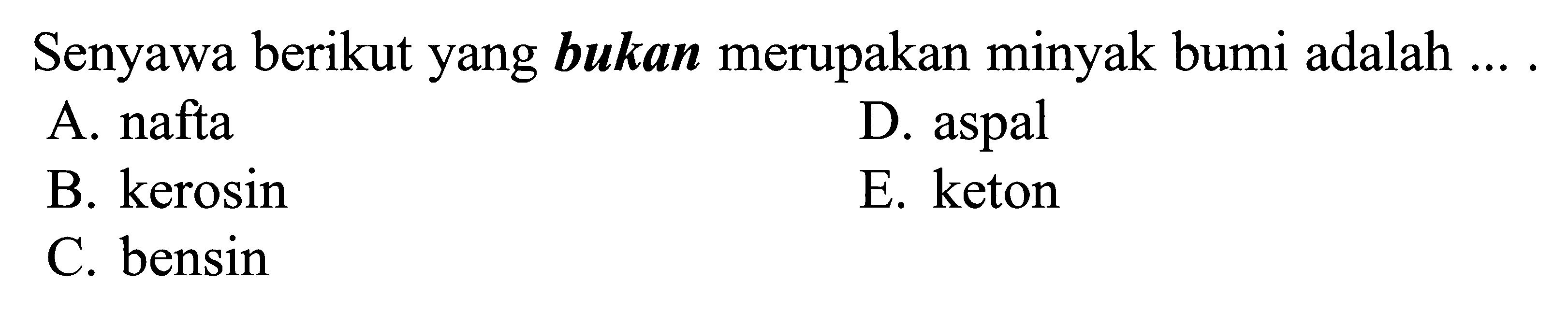 Senyawa berikut yang bukan merupakan minyak bumi adalah ...