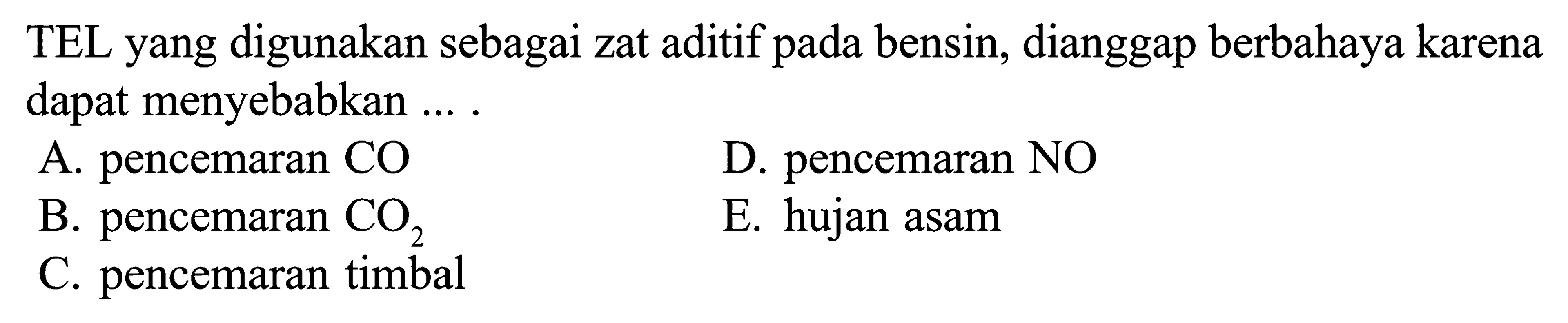 TEL yang digunakan sebagai zat aditif pada bensin, dianggap berbahaya karena dapat menyebabkan ...