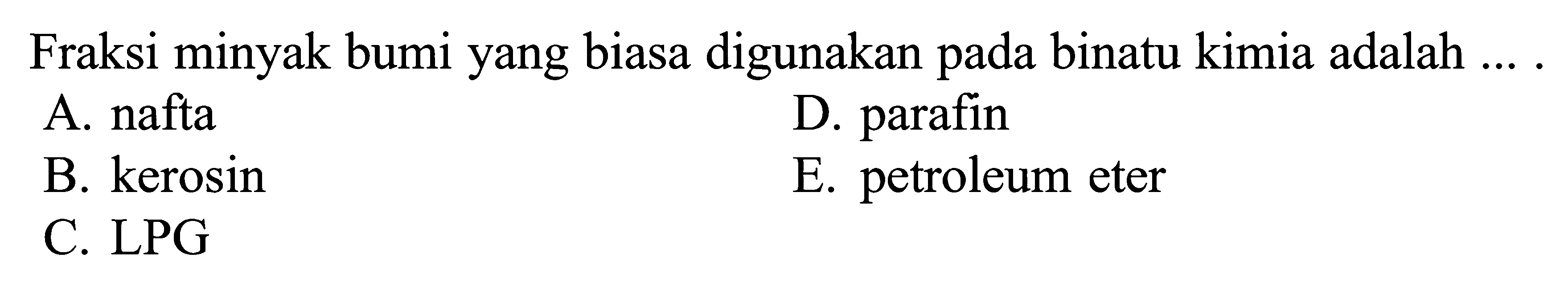 Fraksi minyak bumi yang biasa digunakan pada binatu kimia adalah ...