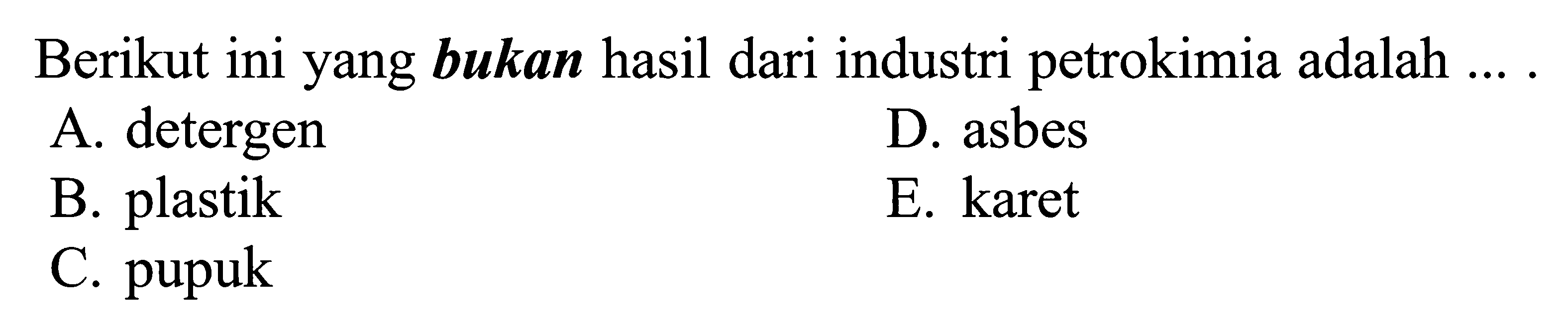 Berikut ini yang bukan hasil dari industri petrokimia adalah ....