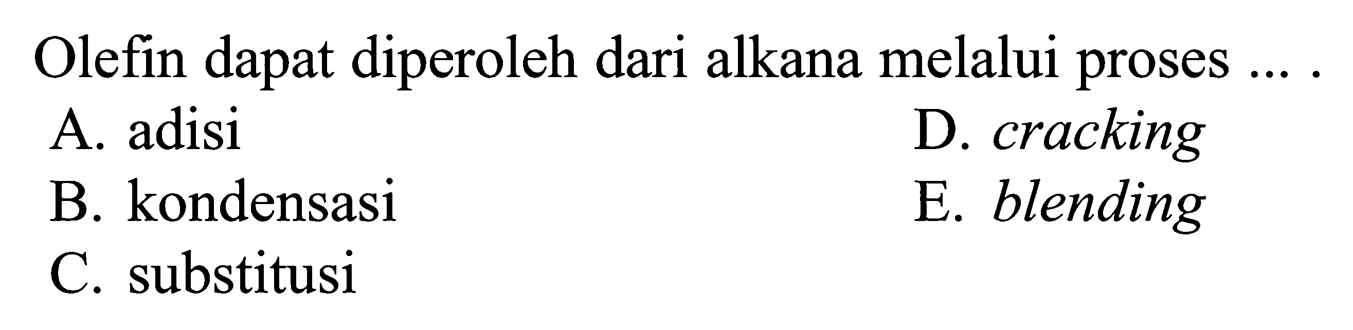 Olefin dapat diperoleh dari alkana melalui proses ...