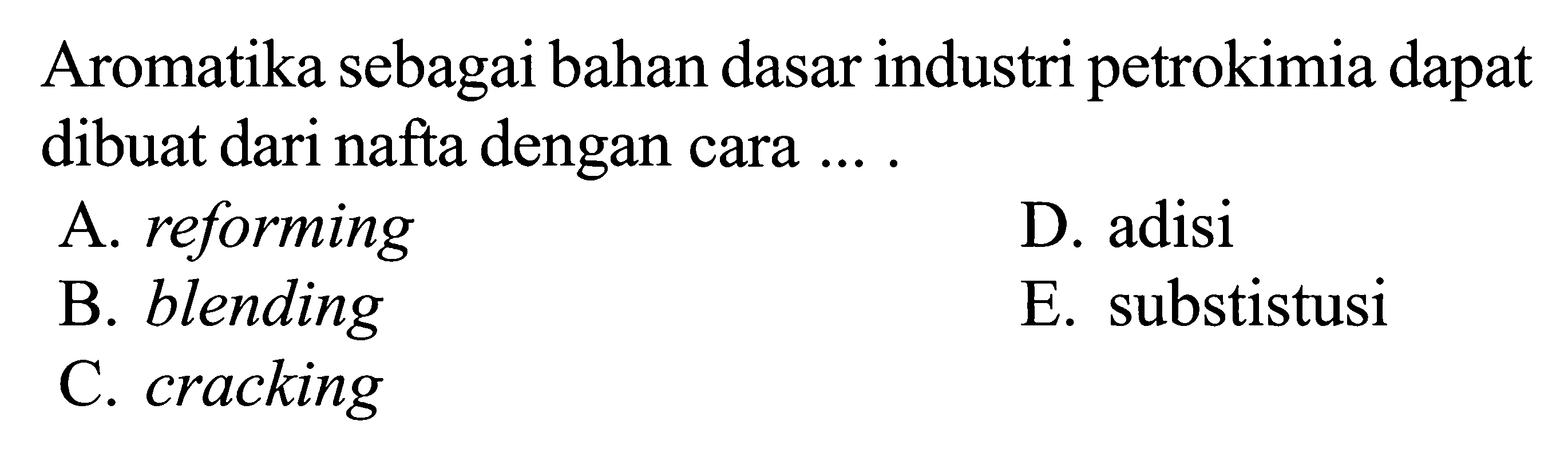 Aromatika sebagai bahan dasar industri petrokimia dapat dibuat dari nafta dengan cara ... .