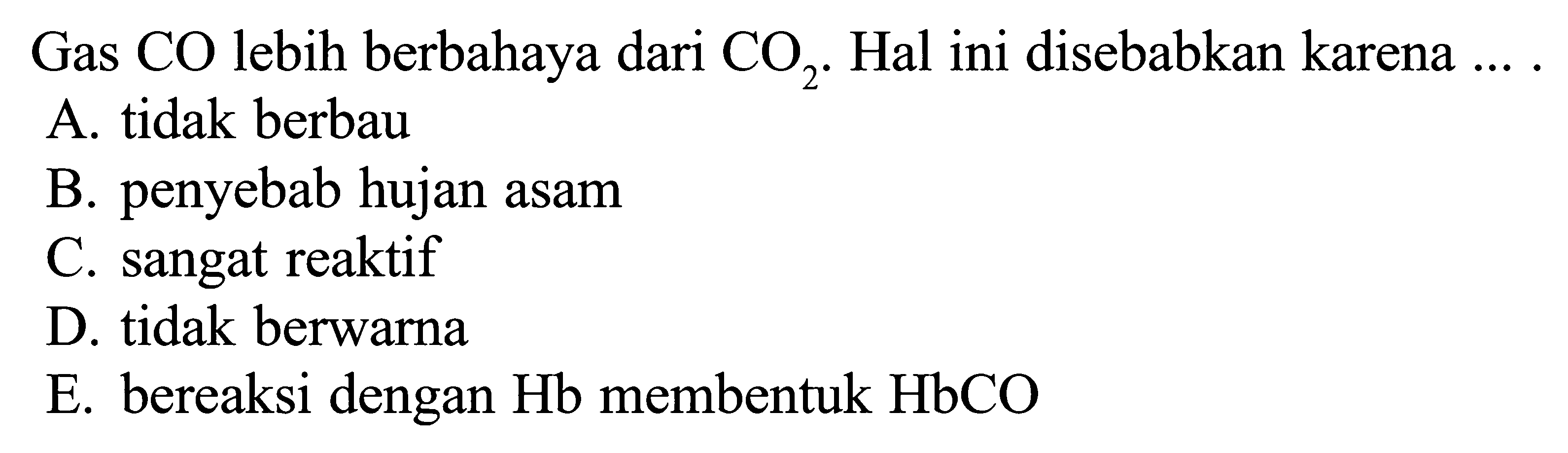 Gas CO lebih berbahaya dari CO2. Hal ini disebabkan karena ...