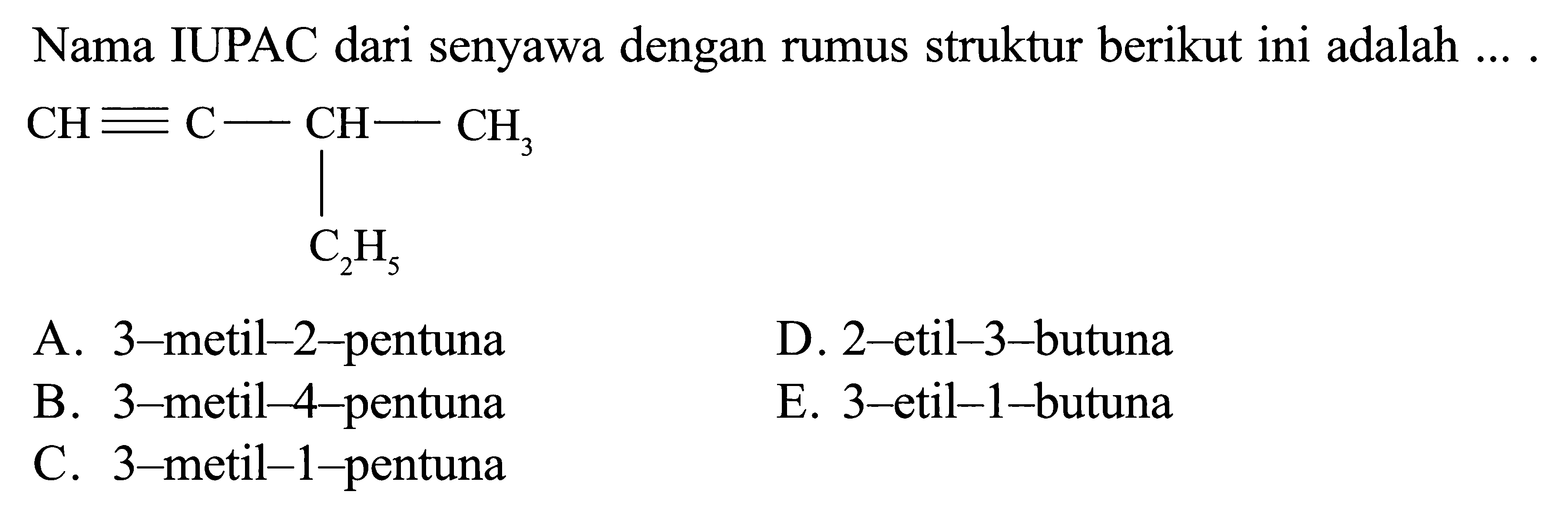 Nama IUPAC dari senyawa dengan rumus struktur berikut ini adalah .... CH = C - CH - CH3 C2H5