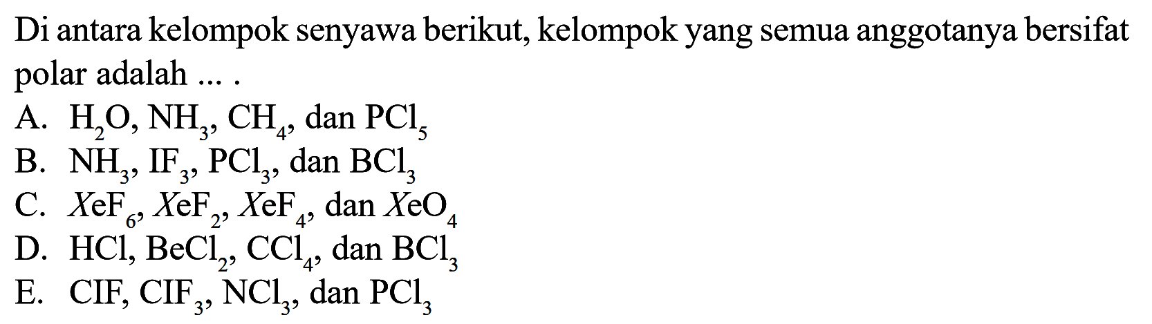 Di antara kelompok senyawa berikut, kelompok yang semua anggotanya bersifat polar adalah ...