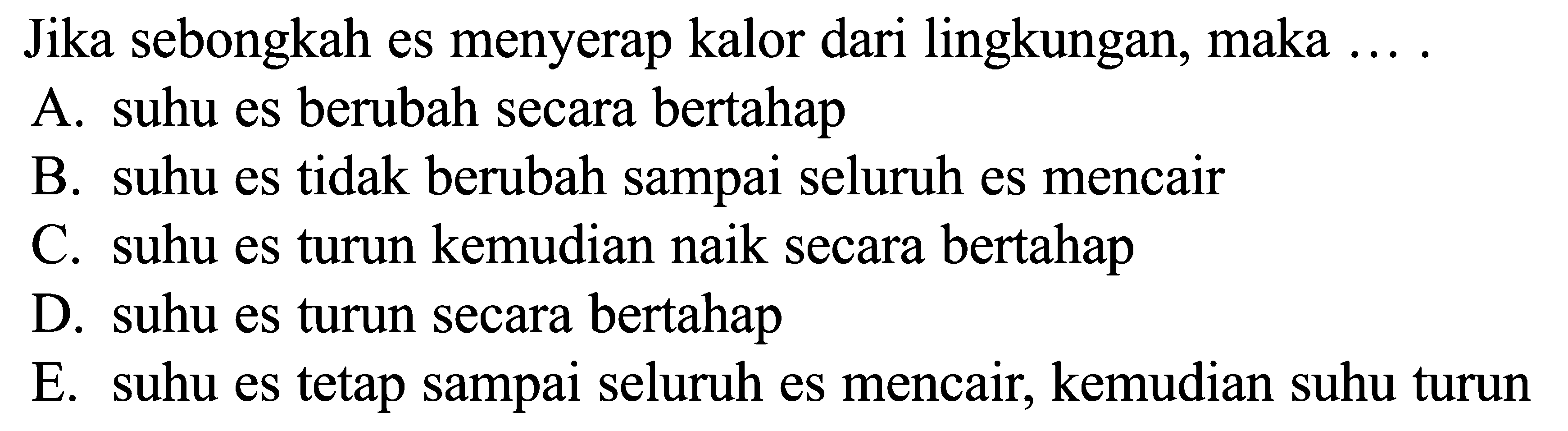 Jika sebongkah es menyerap kalor dari lingkungan, maka ....