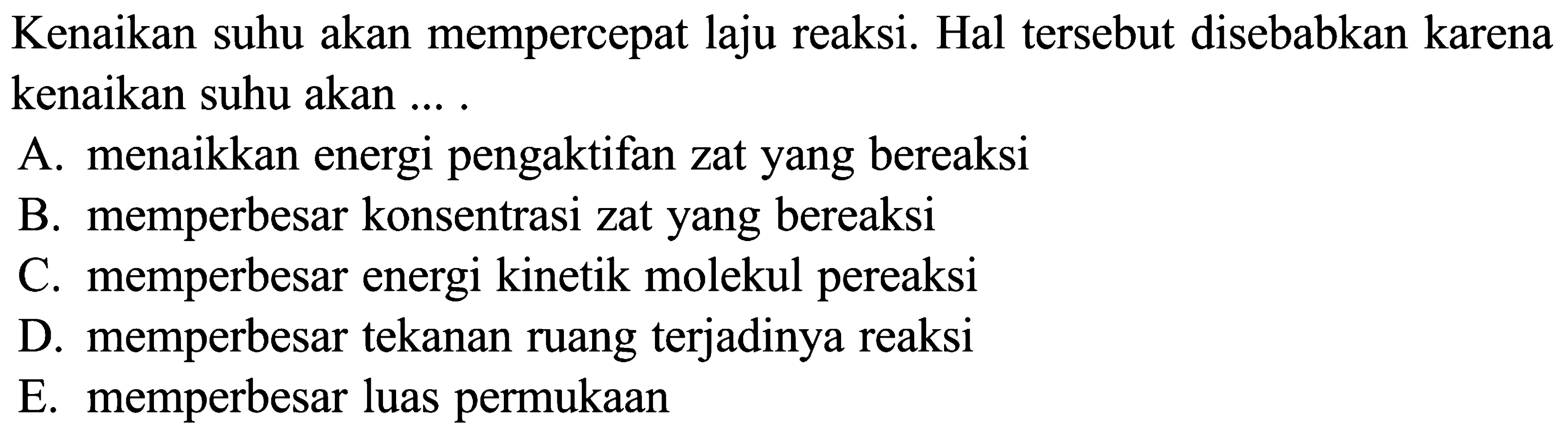 Kenaikan suhu akan mempercepat laju reaksi. Hal tersebut disebabkan karena kenaikan suhu akan .... 