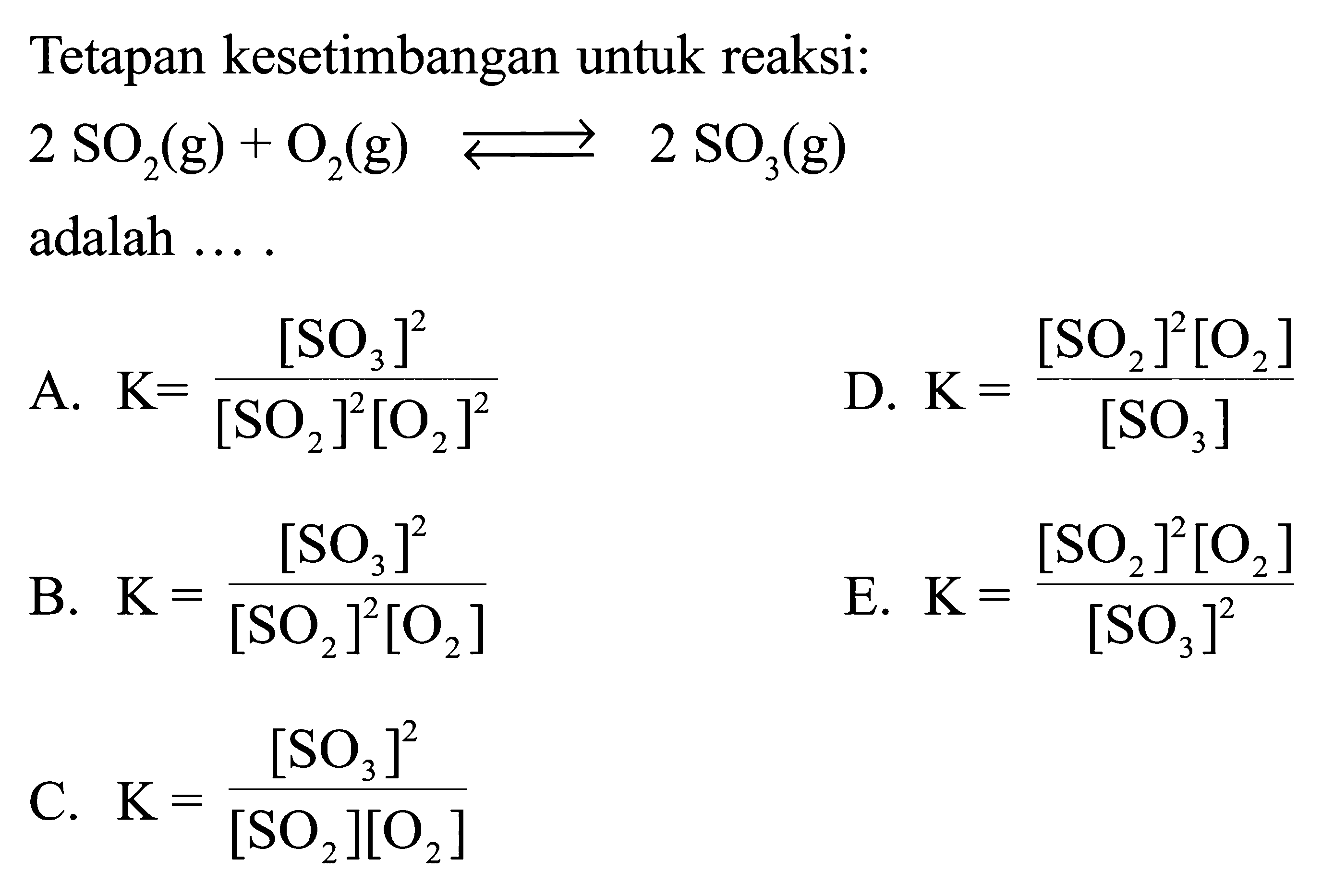 Tetapan kesetimbangan untuk reaksi: 2 SO2(g)+O2(g)<=>2SO3(g) adalah ....