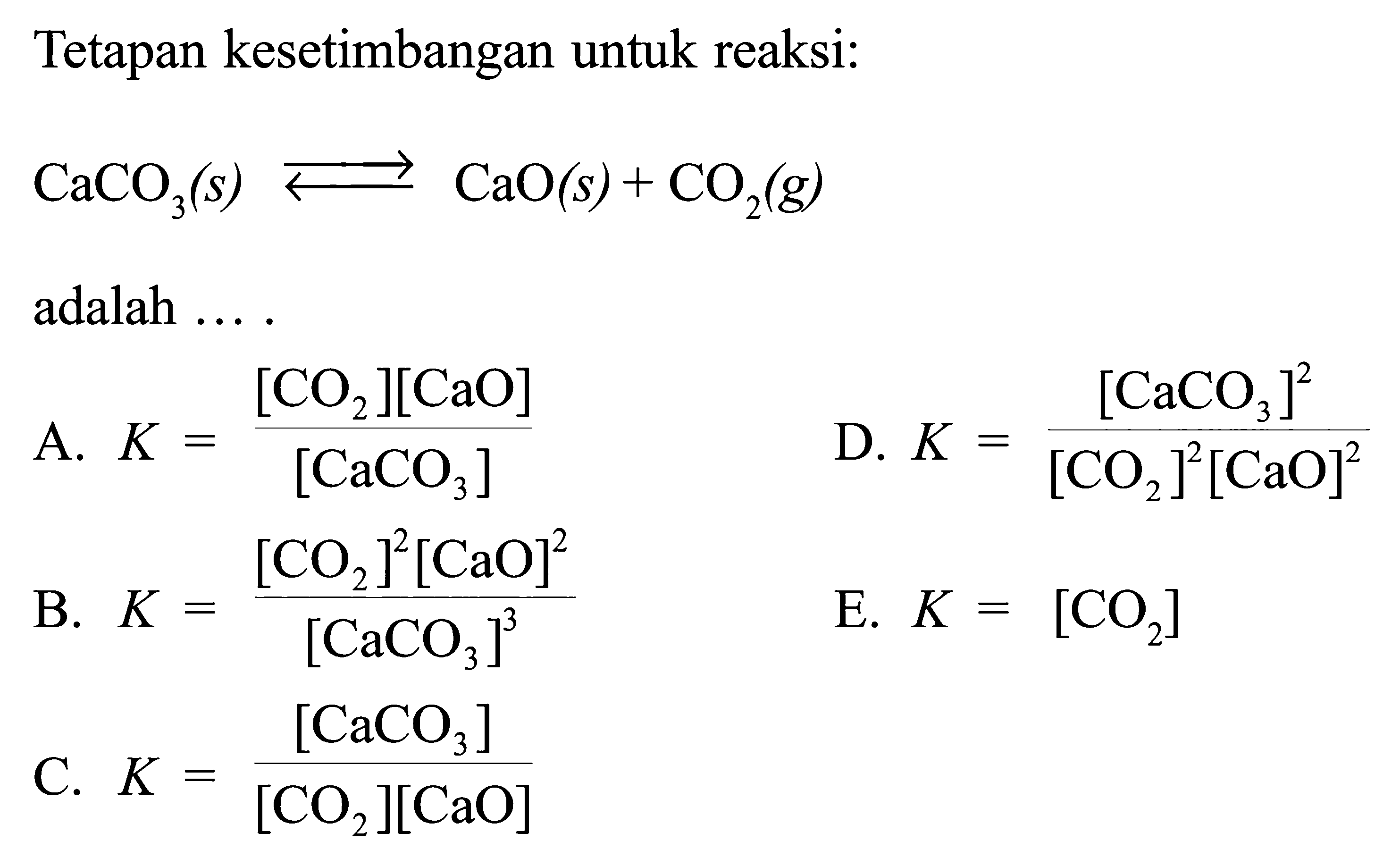 Tetapan kesetimbangan untuk reaksi:CaCO3(s)<=>CaO(s)+CO2(g) adalah ...