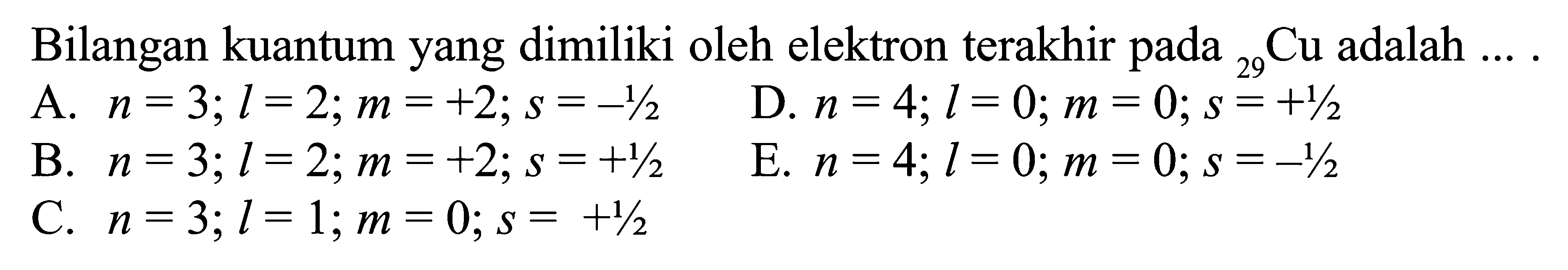 Bilangan kuantum yang dimiliki oleh elektron terakhir pada 29Cu adalah ...