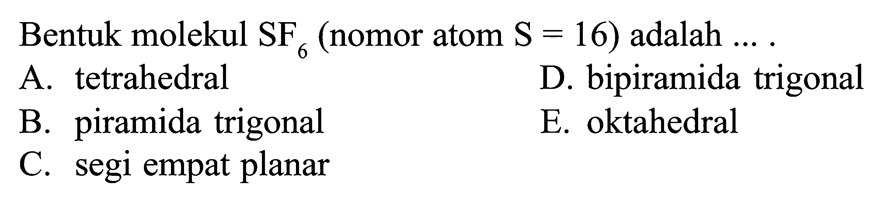 Bentuk molekul SF6 (nomor atom S = 16) adalah....