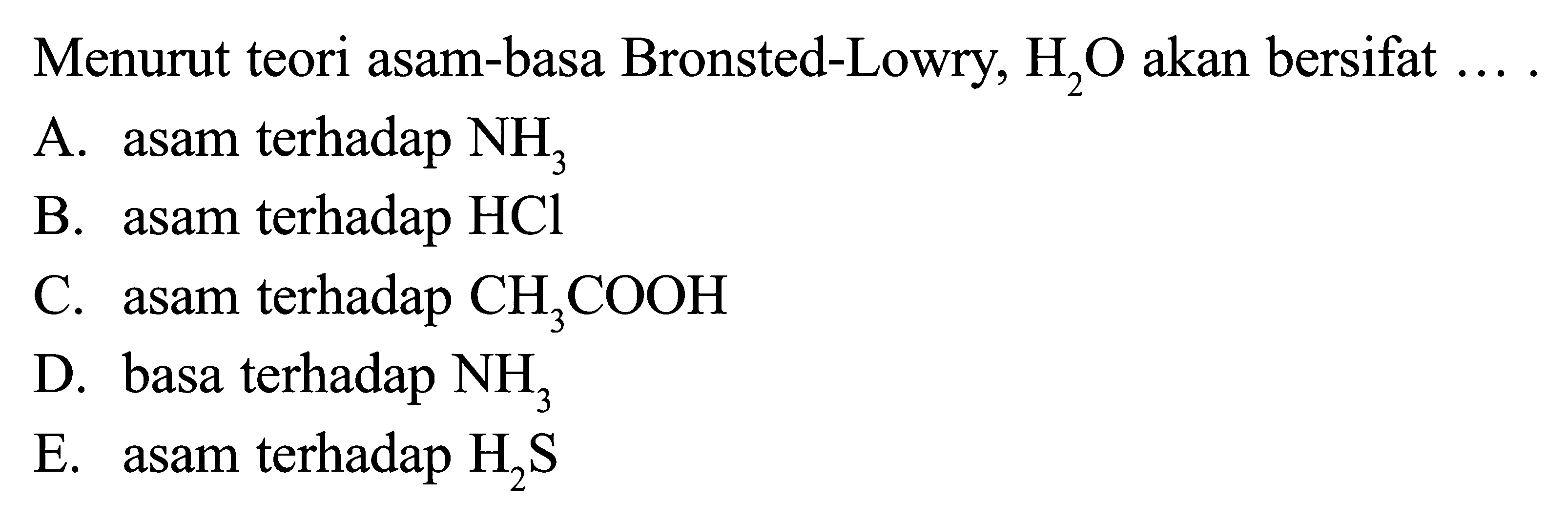 Menurut teori asam-basa Bronsted-Lowry, H2O akan bersifat ....