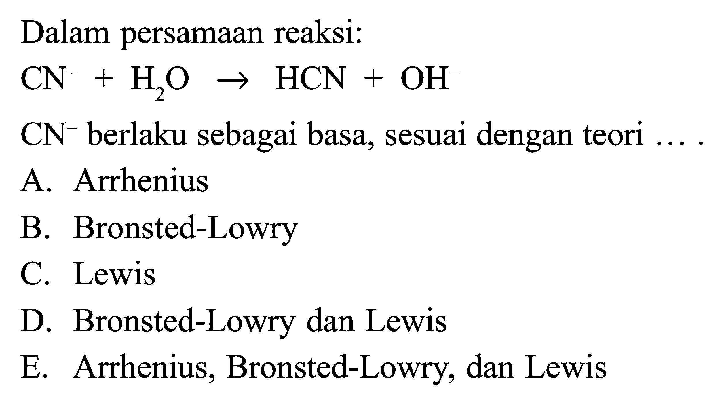 Dalam persamaan reaksi:CN^-+H2O arrow HCN+OH^-CN^- berlaku sebagai basa, sesuai dengan teori ...