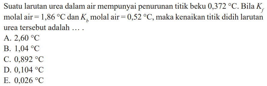 Suatu larutan urea dalam air mempunyai penurunan titik beku 0,372 C.Bila Kf molal air = 1,86 C dan Kb molal air = 0,52 C,maka kenaikan titik didih larutan urea tersebut adalah ....