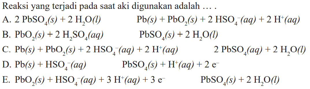 Reaksi yang terjadi pada saat aki digunakan adalah ....