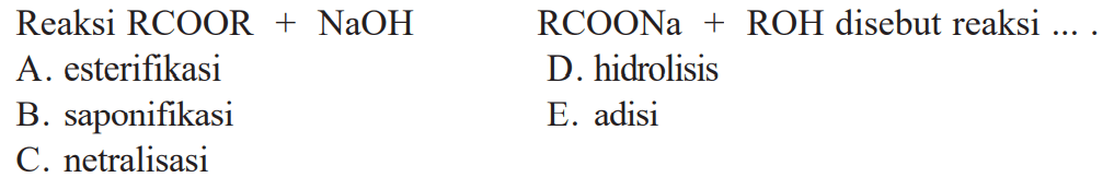 Reaksi RCOOR + NaOH RCOONa + ROH disebut reaksi