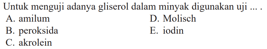 Untuk menguji adanya gliserol dalam minyak digunakan uji....
