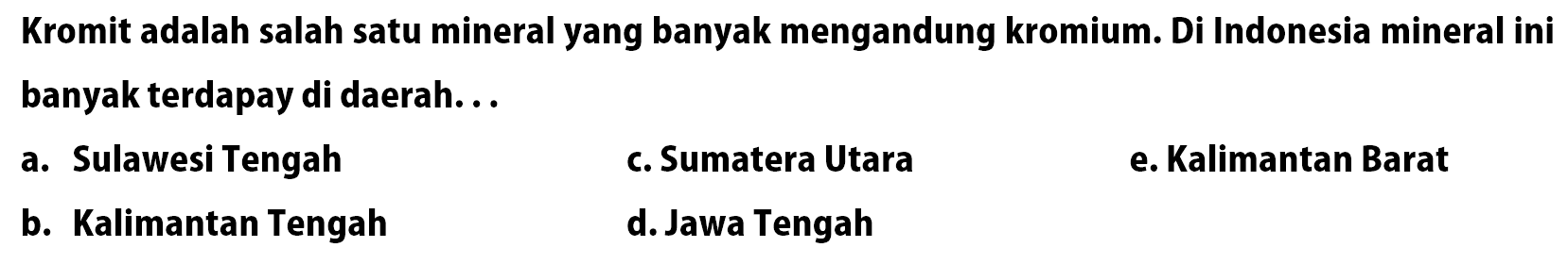 Kromit adalah salah satu mineral yang banyak mengandung kromium. Di Indonesia mineral ini banyak terdapat di daerah ...