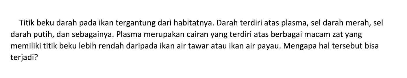 Titik beku darah pada ikan tergantung dari habitatnya. Darah terdiri atas plasma, sel darah merah, sel darah putih, dan sebagainya. Plasma merupakan cairan yang terdiri atas berbagai macam zat yang memiliki titik beku lebih rendah daripada ikan air tawar atau ikan air payau. Mengapa hal tersebut bisa terjadi?