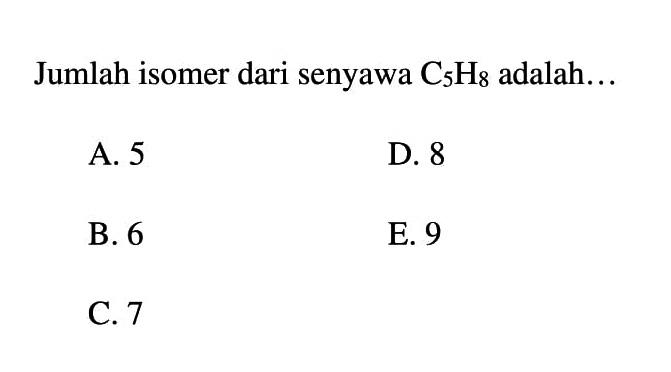 Jumlah isomer dari senyawa C5H8 adalah...