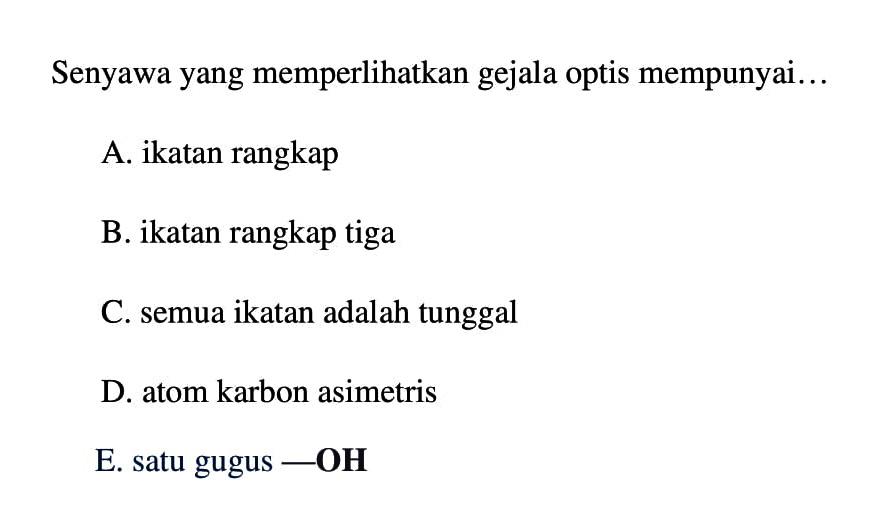 Senyawa yang memperlihatkan gejala optis mempunyai...