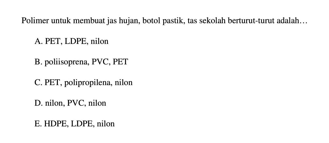 Polimer untuk membuat jas hujan, botol pastik, tas sekolah berturut-turut adalah...
