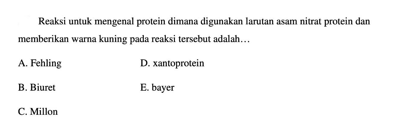 Reaksi untuk mengenal protein dimana digunakan larutan asam nitrat protein dan memberikan warna kuning pada reaksi tersebut adalah...