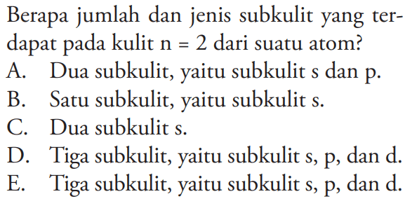 Berapa jumlah dan jenis subkulit yang terdapat pada kulit  n=2  dari suatu atom?