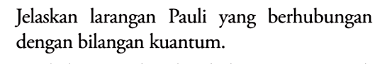 Jelaskan larangan Pauli yang berhubungan dengan bilangan kuantum.