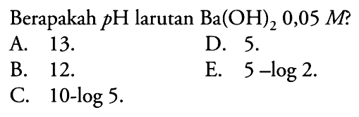 Berapakah pH larutan Ba(OH)2 0,05 M? 