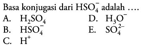 Basa konjugasi dari HSO4^- adalah .... 