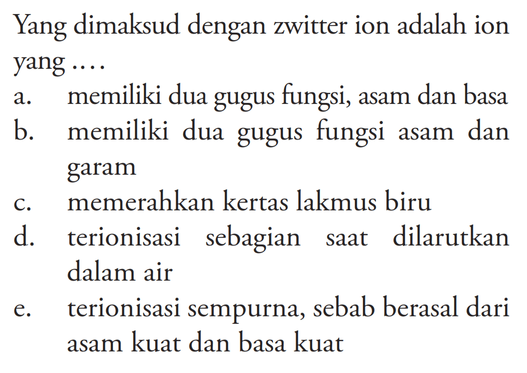 Yang dimaksud dengan zwitter ion adalah ion yang ....
