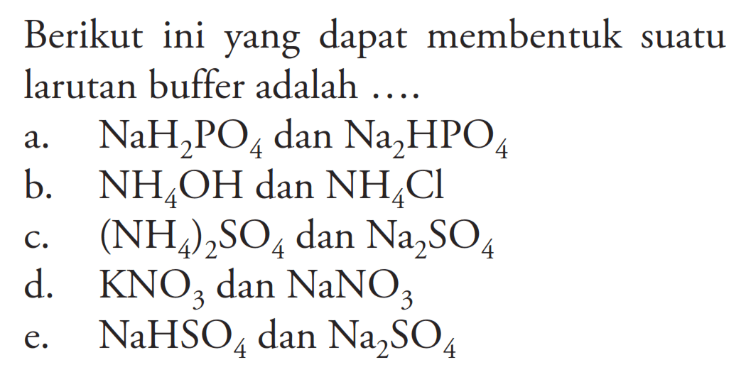 Berikut ini yang dapat membentuk suatu larutan buffer adalah ....