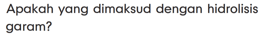 Apakah yang dimaksud dengan hidrolisis garam?