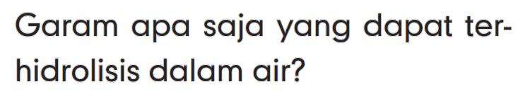 Garam apa saja yang dapat terhidrolisis dalam air?