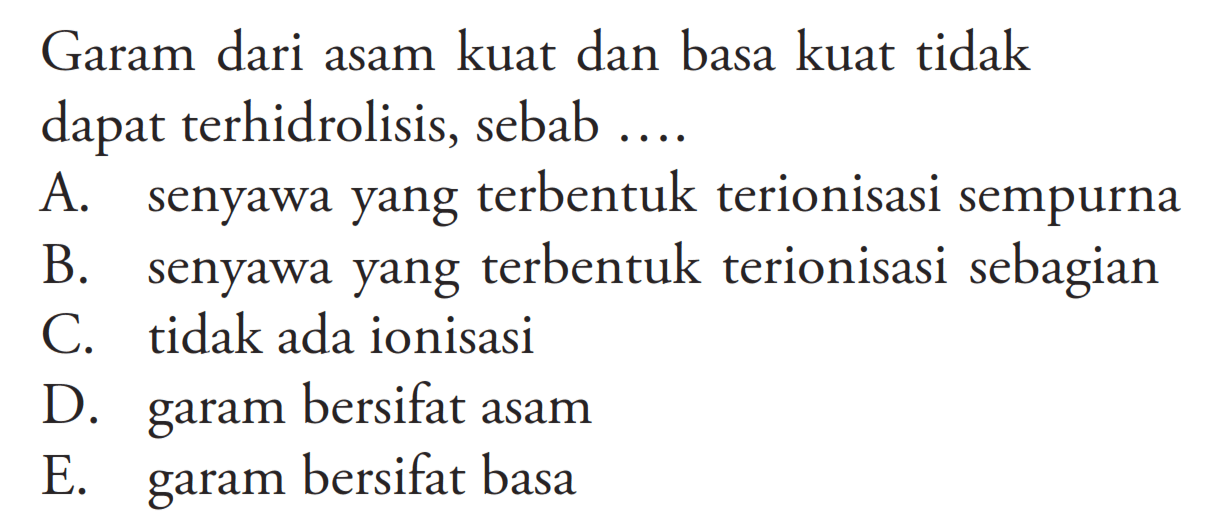 Garam dari asam kuat dan basa kuat tidak dapat terhidrolisis, sebab....