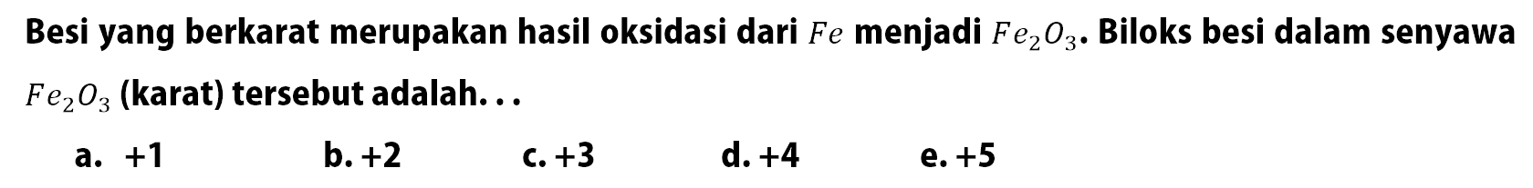 Besi yang berkarat merupakan hasil oksidasi dari Fe menjadi Fe2O3. Biloks besi dalam senyawa Fe2O3 (karat) tersebut adalah... 