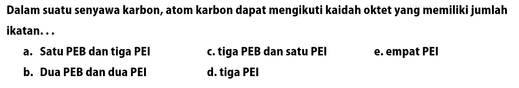 Dalam suatu senyawa karbon, atom karbon dapat mengikuti kaidah oktet yang memiliki jumlah ikatan...
