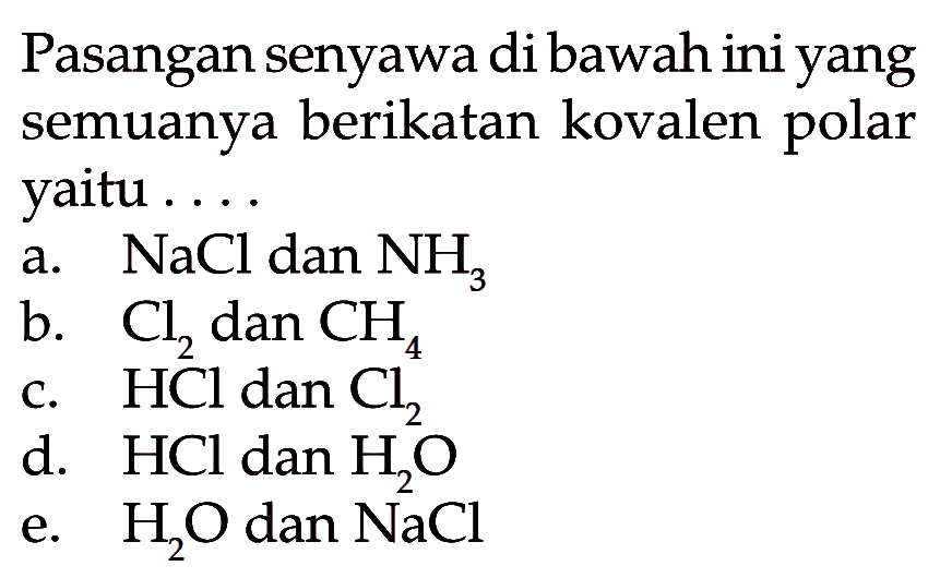 Pasangan senyawa dibawah ini yang semuanya berikatan kovalen polar yaitu ...