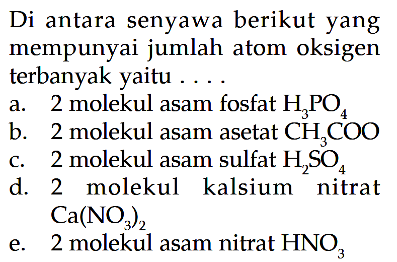 Di antara senyawa berikut yang mempunyai jumlah atom oksigen terbanyak yaitu .... 