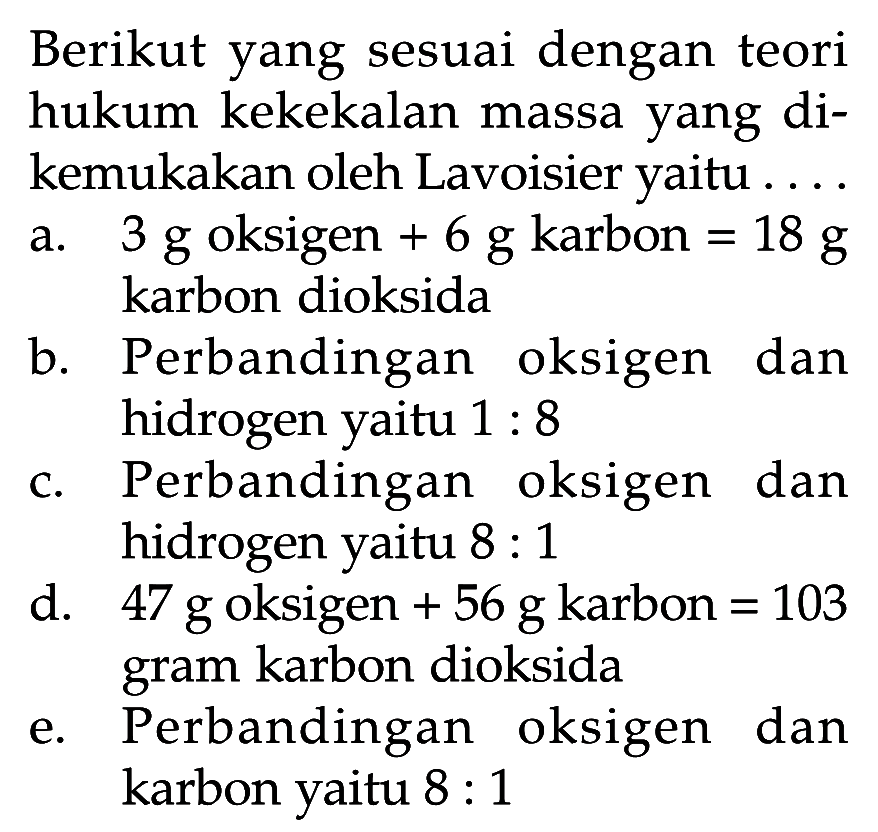 Berikut yang sesuai dengan teori hukum kekekalan massa yang dikemukakan oleh Lavoisier yaitu ...