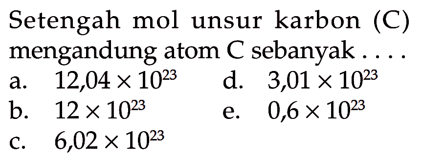 Setengah mol unsur karbon (C) mengandung atom C sebanyak .... 