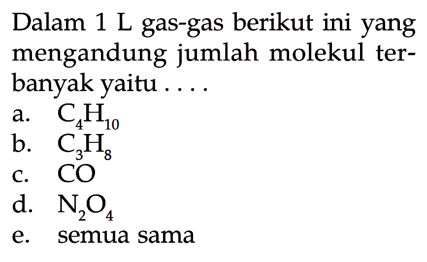 Dalam 1 L gas-gas berikut ini yang mengandung jumlah molekul terbanyak yaitu ....