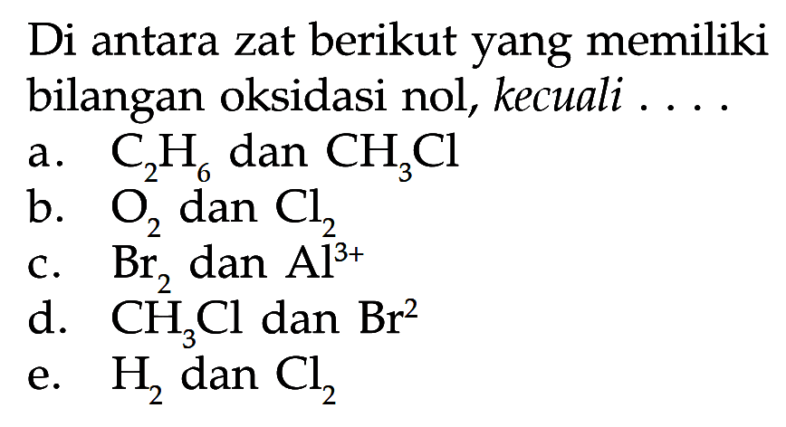 Di antara zat berikut yang memiliki bilangan oksidasi nol, kecuali ....