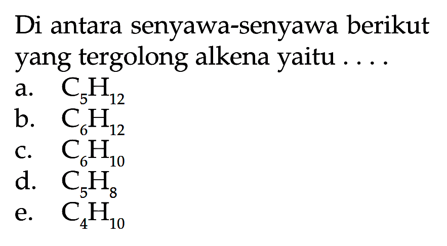 Di antara senyawa-senyawa berikut yang tergolong alkena yaitu ...