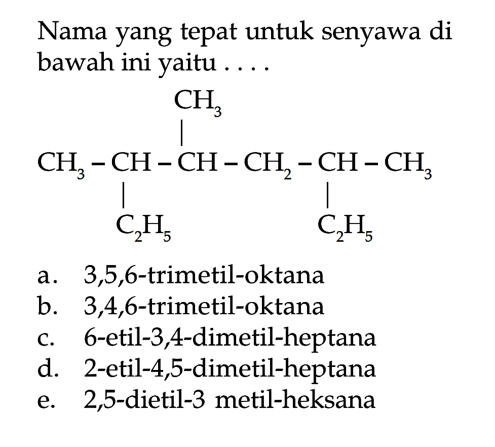 Nama yang tepat untuk senyawa di bawah ini yaitu . . . . CH3 - CH - CH - CH2 - CH - CH3 C2H5 C2H5 CH3