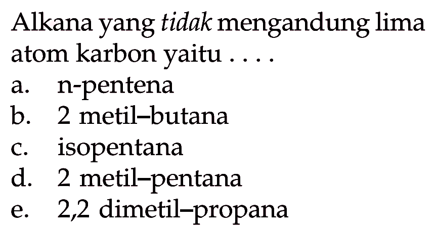 Alkana yang tidak mengandung lima atom karbon yaitu ...