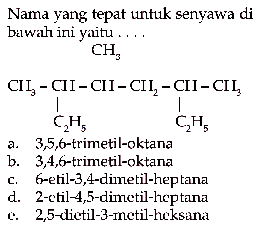 CH3CH3 - CH - CH - CH2 - CH - CH3C2H5 C2H5Nama yang tepat untuk senyawa di bawah ini yaitu ....